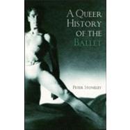 A Queer History of the Ballet by Stoneley; Peter, 9780415972802