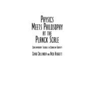 Physics Meets Philosophy at the Planck Scale: Contemporary Theories in Quantum Gravity by Edited by Craig Callender , Nick Huggett, 9780521662802