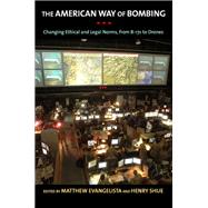 The American Way of Bombing by Evangelista, Matthew; Shue, Henry, 9780801452802