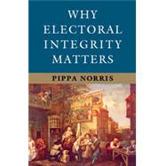 Why Electoral Integrity Matters by Norris, Pippa, 9781107052802