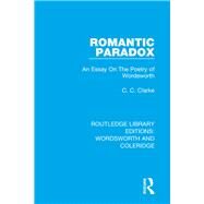 Romantic Paradox: An Essay on the Poetry of Wordsworth by Clarke; C.C., 9781138672802