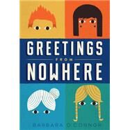 Greetings from Nowhere by O'Connor, Barbara, 9781250062802