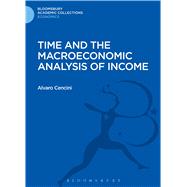 Time and the Macroeconomic Analysis of Income by Cencini, Alvaro, 9781472512802