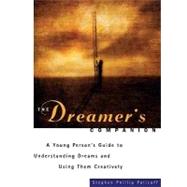 The Dreamer's Companion A Young Persons Guide to Understanding Dreams and Using Them Creatively by Policoff, Stephen Phillip, 9781556522802