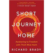 Short Journey Home Awakening to Freedom with Thich Nhat Hanh by Brady, Richard, 9781952692802