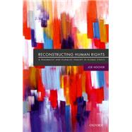 Reconstructing Human Rights A Pragmatist and Pluralist Inquiry into Global Ethics by Hoover, Joe, 9780198782803