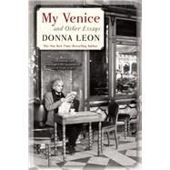 My Venice and Other Essays by Leon, Donna, 9780802122803