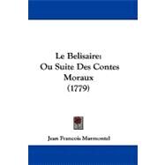Belisaire : Ou Suite des Contes Moraux (1779) by Marmontel, Jean Francois, 9781104212803