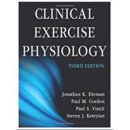 Clinical Exercise Physiology by Ehrman, Jonathan K., Ph.D.; Gordon, Paul M., Ph.D.; Visich, Paul S., Ph.D.; Keteyian, Steven J., Ph.D., 9781450412803