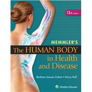 Memmler's the Human Body in Health and Disease by Cohen, Barbara Janson; Hull, Kerry, 9781451192803
