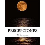 Percepciones/ Perceptions by Cataldo, V., 9781508612803