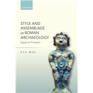 Style and Assemblage in Roman Archaeology Egypt at Pompeii by Mol, Eva, 9780198912804