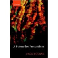 A Future for Presentism by Bourne, Craig, 9780199212804