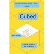Cubed The Secret History of the Workplace by Saval, Nikil, 9780345802804