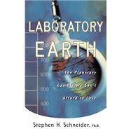 Laboratory Earth The Planetary Gamble We Can't Afford To Lose by Schneider, Steven H, 9780465072804