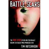 Battlescars - the TRUE Story of How One Teen Nearly Became the Biggest Mass Murderer Ever by Hutchinson, Timothy A., 9780972192804