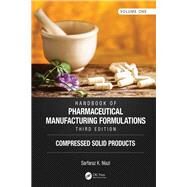 Handbook of Pharmaceutical Manufacturing Formulations, Third Edition: Volume One, Compressed Solid Products by Niazi; Sarfaraz K., 9781138102804