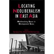 Locating Neoliberalism in East Asia Neoliberalizing Spaces in Developmental States by Park, Bae-Gyoon; Child Hill, Richard; Saito, Asato, 9781405192804