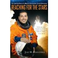 Reaching for the Stars The Inspiring Story of a Migrant Farmworker Turned Astronaut by Hernndez, Jos M.; Rubin, Monica Rojas, 9781455522804