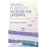Neural Plasticity Across the Lifespan: How the brain can change by Denes; Gianfranco, 9781848722804