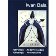 Offrymau + Ailddyfeisiadau, Offerings + Reinventions by Bala, Iwan; Hourahane, Shelagh; Tooby, Michael, 9781854112804