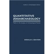 Quantitative Zooarchaeology : Topics in the Analysis of Archaeological Faunas by Grayson, Donald K., 9780122972805