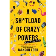 A Sh*tload of Crazy Powers by Ford, Jackson, 9780316702805