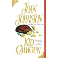 Kid Calhoun A Novel by JOHNSTON, JOAN, 9780440212805