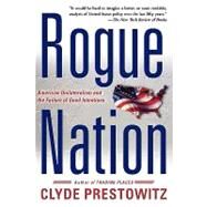 Rogue Nation American Unilateralism And The Failure Of Good Intentions by Prestowitz, Clyde V, 9780465062805