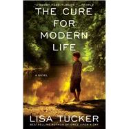 The Cure for Modern Life A Novel by Tucker, Lisa, 9780743492805