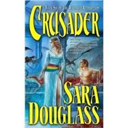 Crusader Book Six of 'The Wayfarer Redemption' by Douglass, Sara, 9780765342805