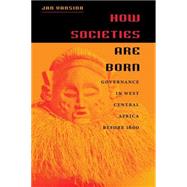 How Societies Are Born by Vansina, Jan, 9780813922805