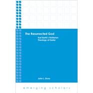 The Resurrected God: Karl Barth's Trinitarian Theology of Easter by Drury, John L., 9781451482805