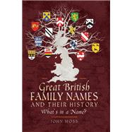 Great British Family Names & Their History by Moss, John, 9781526722805