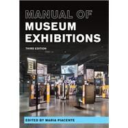 Manual of Museum Exhibitions by Piacente, Maria, 9781538152805