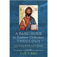 A Basic Guide to Eastern Orthodox Theology by Eve Tibbs, 9781540962805