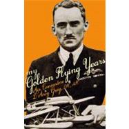 My Golden Flying Years by Greig, D'arcy; Franks, Norman L. R.; Muggleton, Simon, 9781906502805
