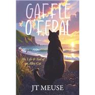 Gaffle O'Feral The Life & Tail of an Alley Cat by Meuse, JT, 9798317812805