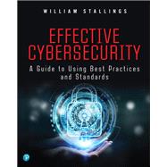 Effective Cybersecurity A Guide to Using Best Practices and Standards by Stallings, William, 9780134772806