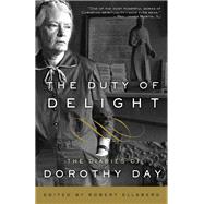 The Duty of Delight The Diaries of Dorothy Day by DAY, DOROTHY, 9780767932806