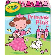 Crayola Princess Pink by Crayola; Fontes, Justine, 9780794422806