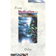 From Medication to Meditation by Osho, 9780852072806