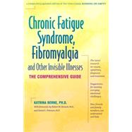 Chronic Fatigue Syndrome, Fibromyalgia, and Other Invisible Illnesses : The Comprehensive Guide by Berne, Katrina; Peterson, Daniel L., 9780897932806