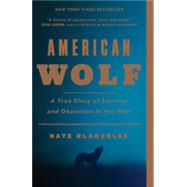 American Wolf A True Story of Survival and Obsession in the West by BLAKESLEE, NATE, 9781101902806