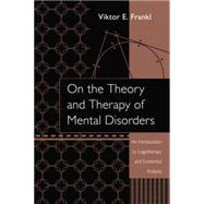 On the Theory and Therapy of Mental Disorders: An Introduction to Logotherapy and Existential Analysis by Frankl,Viktor, 9781138872806