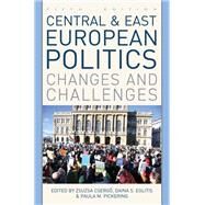 Central and East European Politics Changes and Challenges by Csergo, Zsuzsa; Eglitis, Daina S.; Pickering, Paula M., 9781538142806