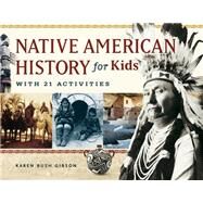 Native American History for Kids With 21 Activities by Gibson, Karen Bush, 9781569762806