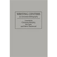Writing Centers : An Annotated Bibliography by Murphy, Christina; Law, Joe; Greenwood, 9781593112806