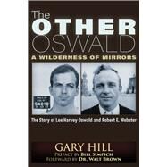 The Other Oswald A Wilderness of Mirrors by Hill, Gary; Simpich, Bill; Brown, Walt, 9781634242806