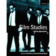 Film Studies Critical Approaches by Hill, John; Gibson, Pamela Church; Dyer, Richard; Kaplan, E. Ann; Willemen, Paul, 9780198742807